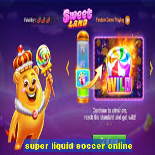 super liquid soccer online